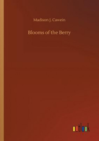 Könyv Blooms of the Berry Madison J Cawein