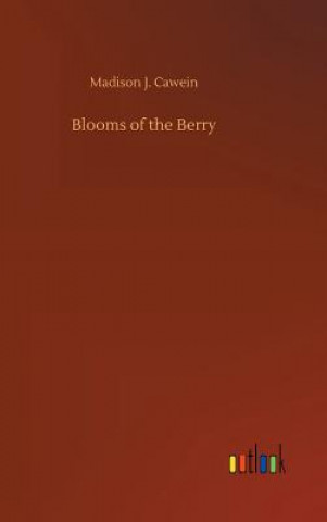 Könyv Blooms of the Berry Madison J Cawein