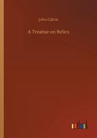 Kniha Treatise on Relics John Calvin