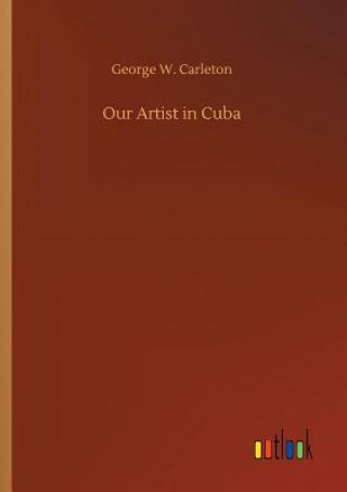 Libro Our Artist in Cuba George W Carleton