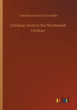 Könyv Christian Sects in the Nineteenth Century Caroline Frances Cornwallis