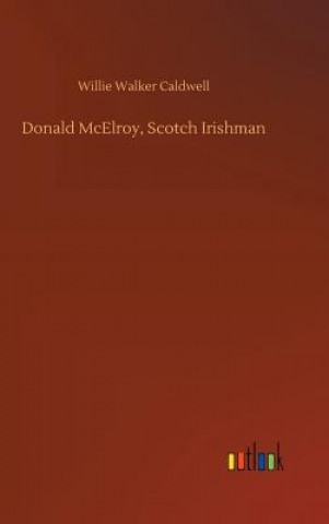 Kniha Donald McElroy, Scotch Irishman Willie Walker Caldwell