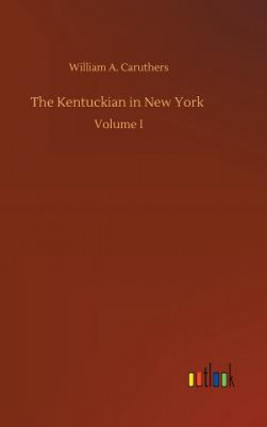 Kniha Kentuckian in New York William A Caruthers