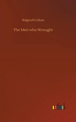 Buch Men who Wrought Ridgwell Cullum