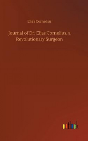 Carte Journal of Dr. Elias Cornelius, a Revolutionary Surgeon Elias Cornelius