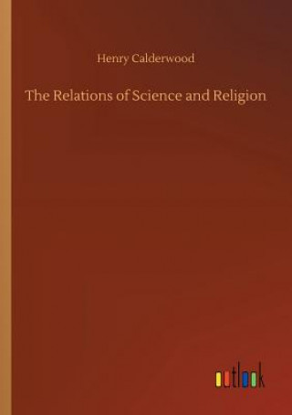 Kniha Relations of Science and Religion Henry Calderwood