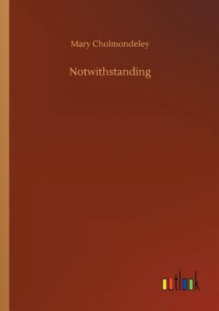 Boek Notwithstanding Mary Cholmondeley