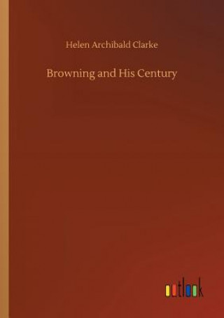 Livre Browning and His Century Helen Archibald Clarke