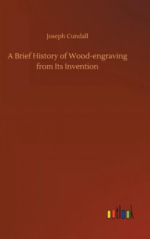 Carte Brief History of Wood-engraving from Its Invention Joseph Cundall