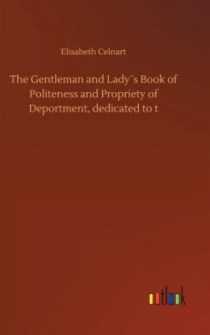 Carte Gentleman and Ladys Book of Politeness and Propriety of Deportment, dedicated to t Elisabeth Celnart