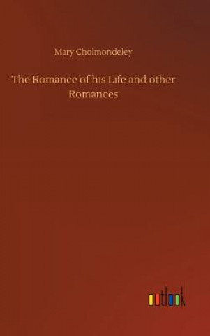 Книга Romance of his Life and other Romances Mary Cholmondeley