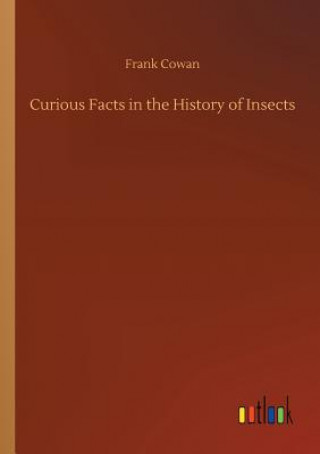 Knjiga Curious Facts in the History of Insects Frank Cowan