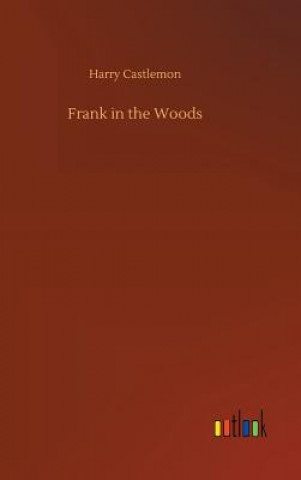 Kniha Frank in the Woods Harry Castlemon