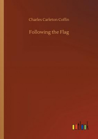 Könyv Following the Flag Charles Carleton Coffin