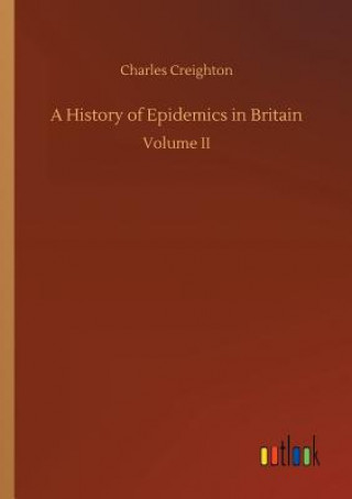 Kniha History of Epidemics in Britain Charles Creighton