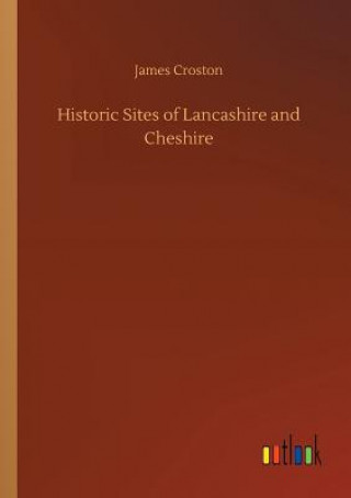 Carte Historic Sites of Lancashire and Cheshire James Croston
