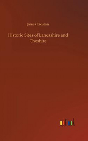 Carte Historic Sites of Lancashire and Cheshire James Croston