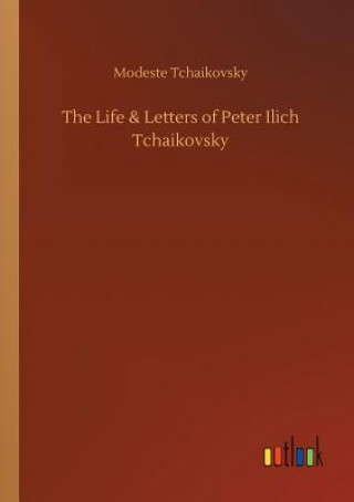 Kniha Life & Letters of Peter Ilich Tchaikovsky Modeste Tchaikovsky