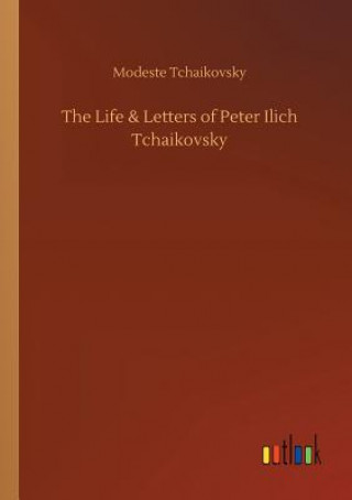 Książka Life & Letters of Peter Ilich Tchaikovsky Modeste Tchaikovsky