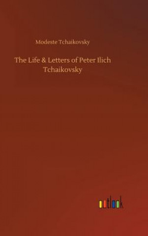 Książka Life & Letters of Peter Ilich Tchaikovsky Modeste Tchaikovsky