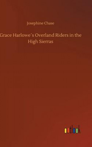 Książka Grace Harlowes Overland Riders in the High Sierras Josephine Chase