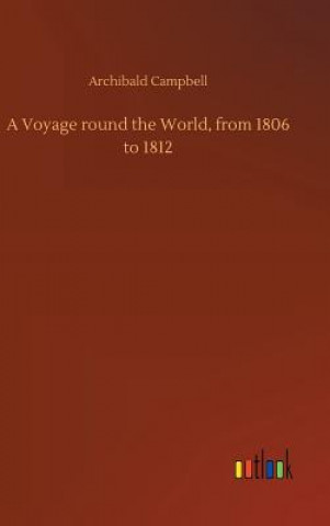 Kniha Voyage round the World, from 1806 to 1812 Archibald Campbell