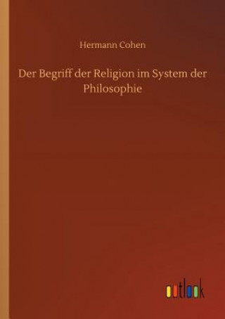 Könyv Begriff der Religion im System der Philosophie Hermann Cohen
