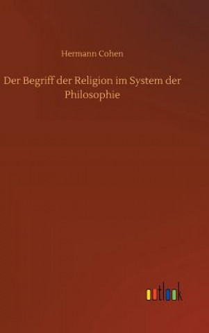 Könyv Begriff der Religion im System der Philosophie Hermann Cohen