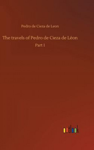 Książka travels of Pedro de Cieza de Leon Pedro De Cieza De Leon