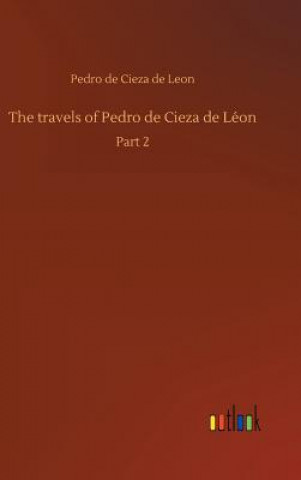 Carte travels of Pedro de Cieza de Leon Pedro De Cieza De Leon
