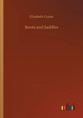 Knjiga Boots and Saddles Elizabeth Custer