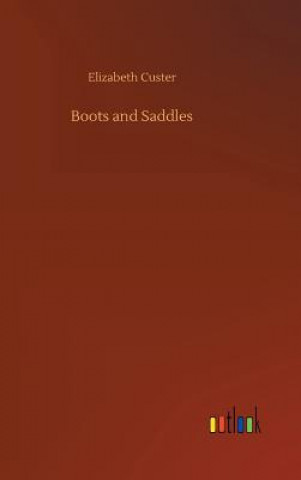 Knjiga Boots and Saddles Elizabeth Custer