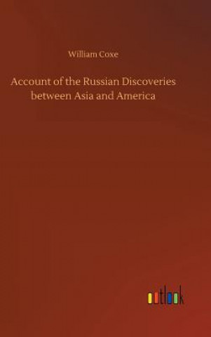 Livre Account of the Russian Discoveries between Asia and America William Coxe