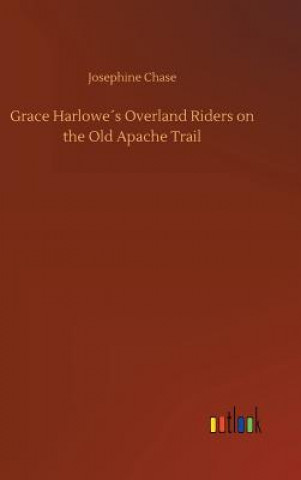 Książka Grace Harlowes Overland Riders on the Old Apache Trail Josephine Chase