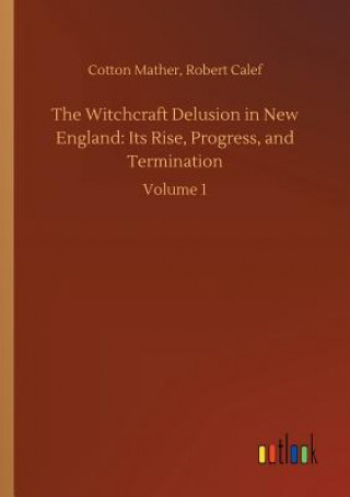 Kniha Witchcraft Delusion in New England Cotton Calef Robert Mather