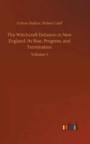 Książka Witchcraft Delusion in New England Cotton Calef Robert Mather