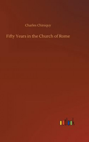 Carte Fifty Years in the Church of Rome Charles Chiniquy