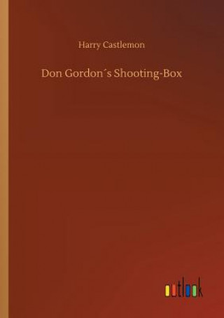 Kniha Don Gordons Shooting-Box Harry Castlemon