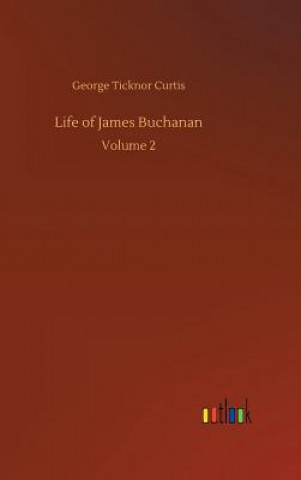 Kniha Life of James Buchanan George Ticknor Curtis