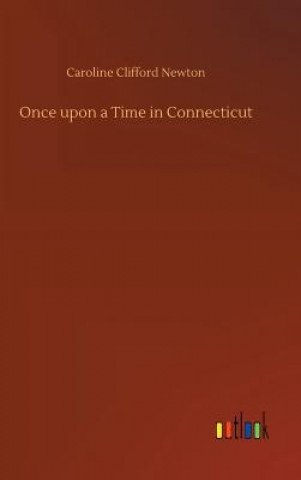 Kniha Once upon a Time in Connecticut Caroline Clifford Newton