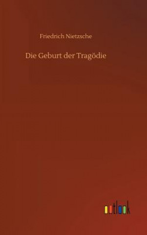 Kniha Die Geburt der Tragoedie Friedrich Wilhelm Nietzsche