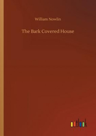 Kniha Bark Covered House William Nowlin