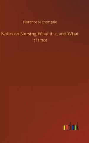 Kniha Notes on Nursing What it is, and What it is not Florence Nightingale