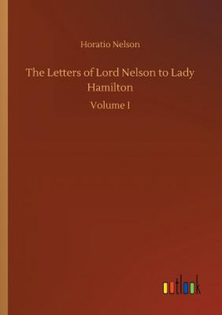 Książka Letters of Lord Nelson to Lady Hamilton Horatio Nelson