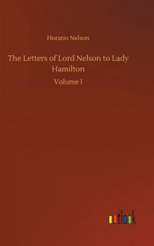 Книга Letters of Lord Nelson to Lady Hamilton Horatio Nelson
