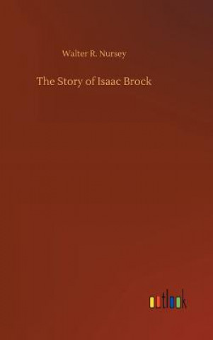 Buch Story of Isaac Brock Walter R Nursey