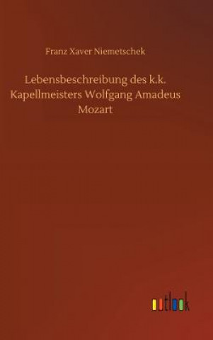 Kniha Lebensbeschreibung des k.k. Kapellmeisters Wolfgang Amadeus Mozart Franz Xaver Niemetschek