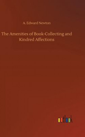 Könyv Amenities of Book-Collecting and Kindred Affections A Edward Newton