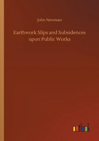 Kniha Earthwork Slips and Subsidences upon Public Works John Newman