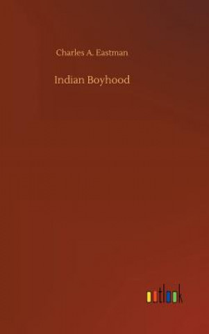 Kniha Indian Boyhood Charles A Eastman